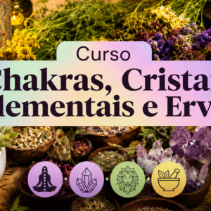 Curso Chakras, Cristais, Elementais e Ervas